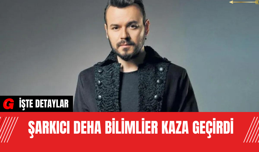 Şarkıcı Deha Bilimlier Kaza Geçirdi - AKDENİZ GERÇEK