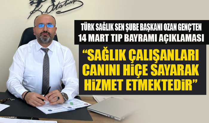 TÜRK SAĞLIK SEN BİLECİK ŞUBE BAŞKANI OZAN GENÇ’TEN 14 MART TIP BAYRAMI AÇIKLAMASI