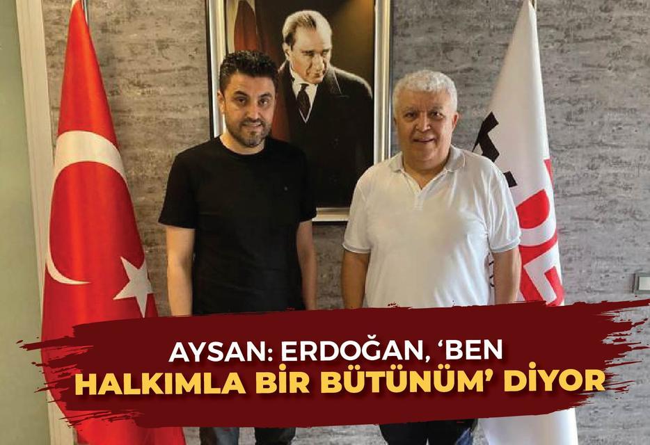 Aysan: Erdoğan, 'ben halkımla bir bütünüm' diyor - Aydın Denge Gazetesi