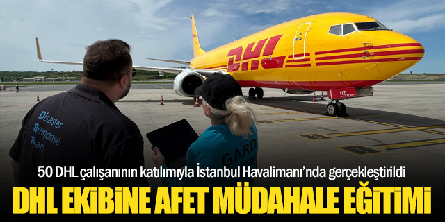 “Tehlikelere Hazırız: DHL Ekibine İstanbul Havalimanı’nda Afet Müdahale Eğitimi Verildi” – AirportHaber