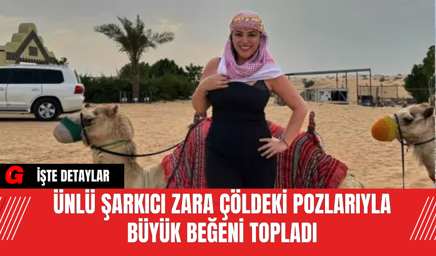 Ünlü Şarkıcı Zara Çöldeki Pozlarıyla Büyük Beğeni Topladı - AKDENİZ GERÇEK