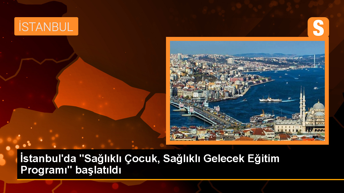 Başlık: İstanbul’da ‘Sağlıklı Çocuk, Sağlıklı Gelecek Eğitim Programı’ Uygulanmaya Başladı – Son Dakika