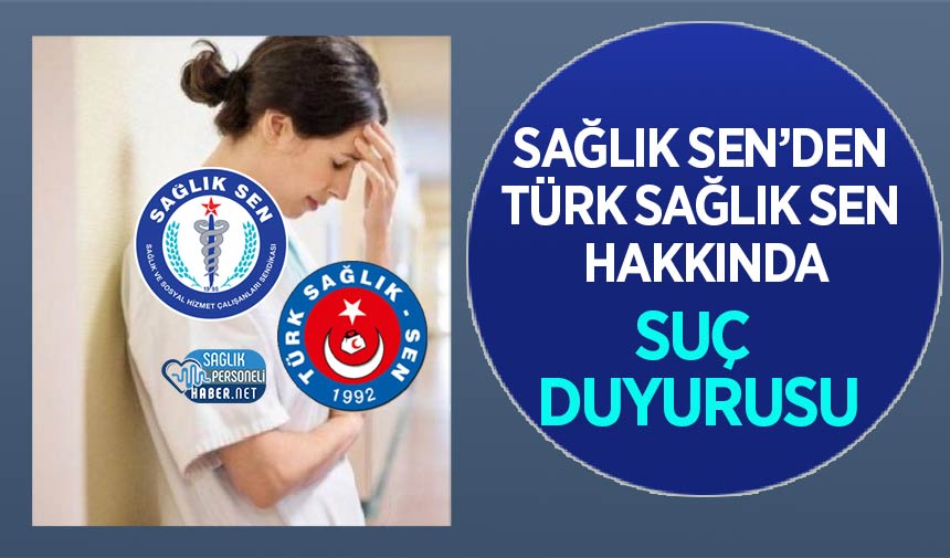 Sağlık Sen, Türk Sağlık Sen’e Suç Duyurusunda Bulundu! – Personel Sağlık Personeli Haber NET