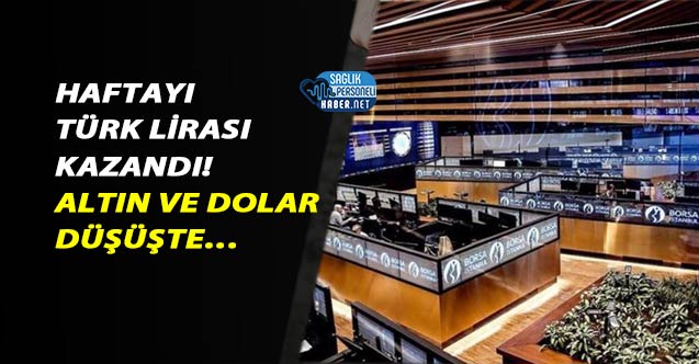 Haftayı Türk Lirası Kazandı! Altın ve Dolar Düşüşte – Personel Sağlık Personeli Haber NET