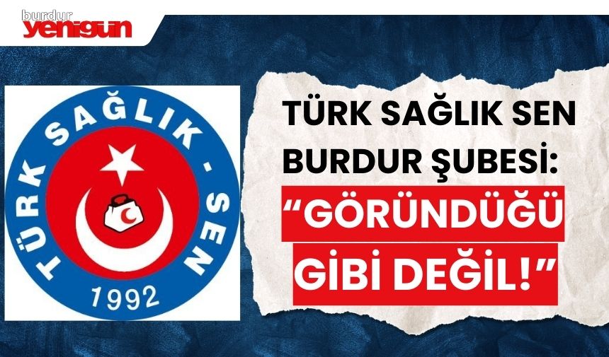 Türk Sağlık Sen Burdur Şubesi’nden flaş açıklama; “Göründüğü gibi değil” – Burdur Yenigün Gazetesi