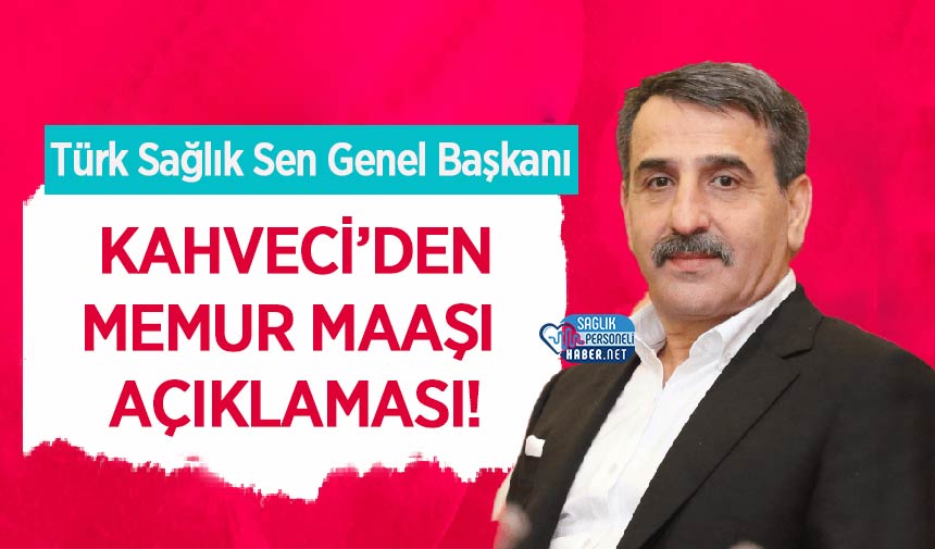 Türk Sağlık-Sen Genel Başkanı Memur Maaşları Hakkında Açıklamalarda Bulundu!