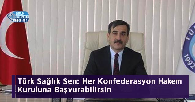 Türk Sağlık Sen: Her Konfederasyon Hakem Kuruluna Başvurabilirsin - Personel Sağlık Personeli Haber NET