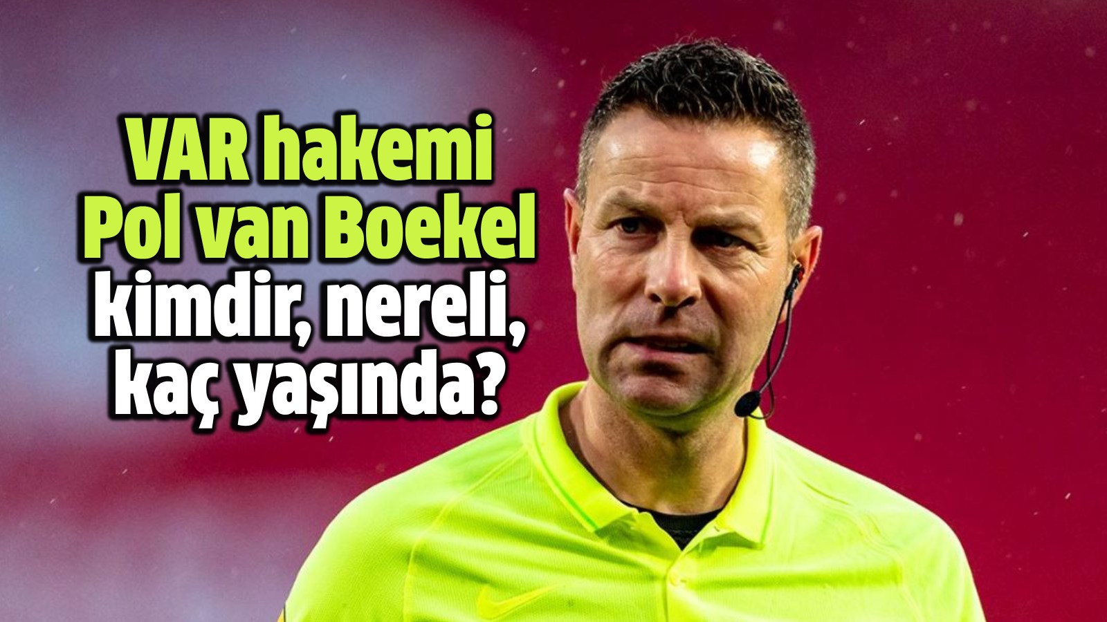 VAR Hakemi Pol van Boekel Hakkında Herşey