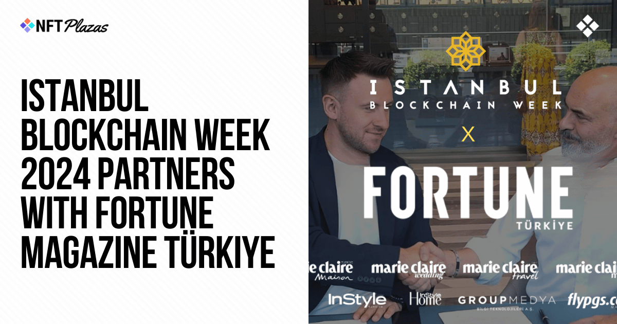 Istanbul Blockchain Week Partners with Fortune Magazine Türkiye - NFT Plazas